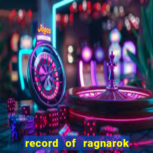 record of ragnarok 3 temporada online dublado